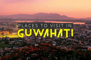 10 best places to visit in guwahati