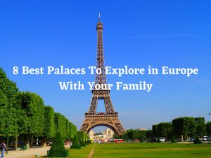 8 Best Palaces To Explore in Europe With Your Family