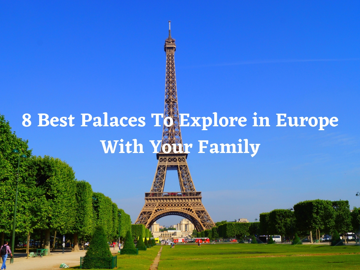 8 Best Palaces To Explore in Europe With Your Family
